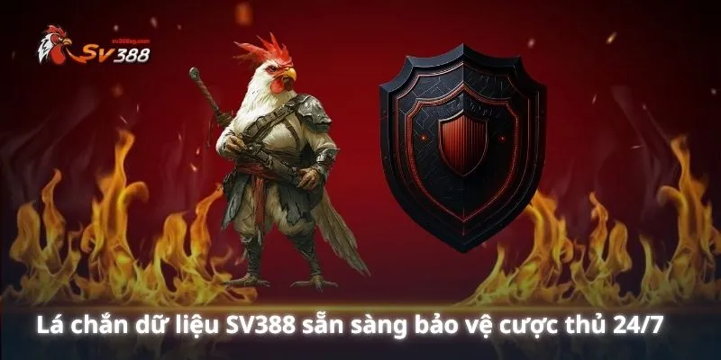 Lá chắn dữ liệu SV388 sẵn sàng bảo vệ cược thủ 24/7