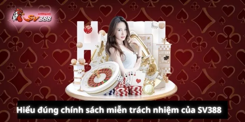 Hiểu đúng chính sách miễn trách nhiệm SV388
