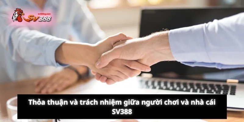 Thỏa thuận và trách nhiệm giữa người chơi và nhà cái SV388