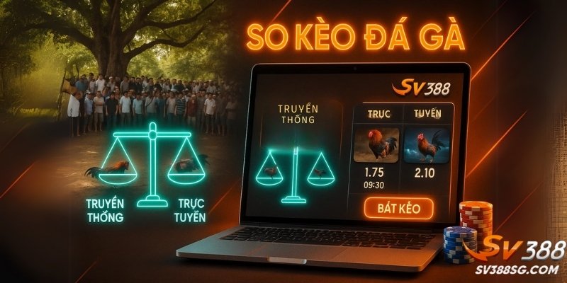 So kèo đá gà truyền thống và trực tuyến – SV388 lên ngôi về tiện lợi và pháp lý.